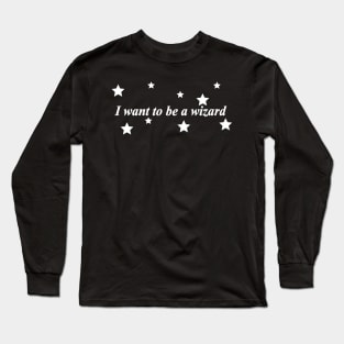 i want to be a wizard Long Sleeve T-Shirt